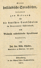 Kleine holländische Sprachlehre, besonders zum Gebrauch für die deutschen Landschulen im Departement Ostfriesland, J.A.W. Schröder