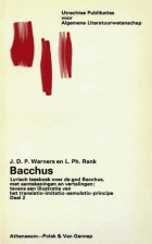 Bacchus. Lyrisch leesboek over de god Bacchus, met aantekeningen en vertalingen, tevens een illustratie van het translatio-imitatio-aemulatio-principe. Deel 2, L.Ph. Rank, J.D.P. Warners