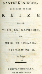 Aanteekeningen, gehouden op eene reize door Turkeyen, Natoliën, de Krim en Rusland in de jaren 1784-89, Pieter van Woensel