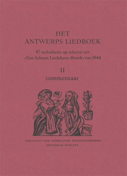 Het Antwerps Liedboek. 87 Melodieën uit 'Een schoon liedekens-boeck' van 1544. Deel 2. Commentaar