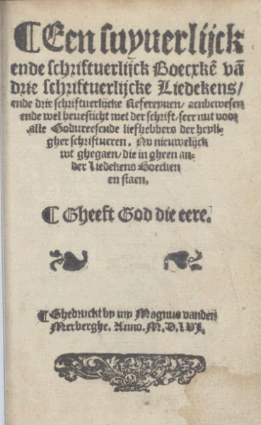 Een suyverlijck ende schriftuerlijck boecxken van drie schriftuerlijcke liedekens, ende drie schriftuerlijcke refereynen