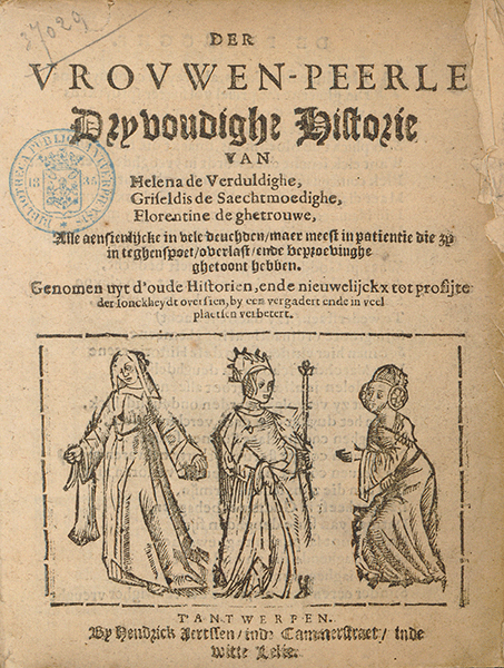 Der Vrouwen-peerle. Dryvoudighe Historie van Helena de Verduldighe, Griseldis de Saechtmoedighe, Florentine de ghetrouwe