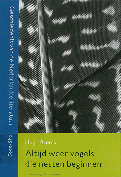 Hugo Brems Altijd Weer Vogels Die Nesten Beginnen Geschiedenis Van De Nederlandse Literatuur 1945 2005 Dbnl