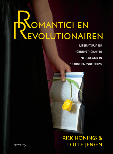 Titelpagina van Romantici en revolutionairen. Literatuur en schrijverschap in Nederland in de 18de en 19de eeuw