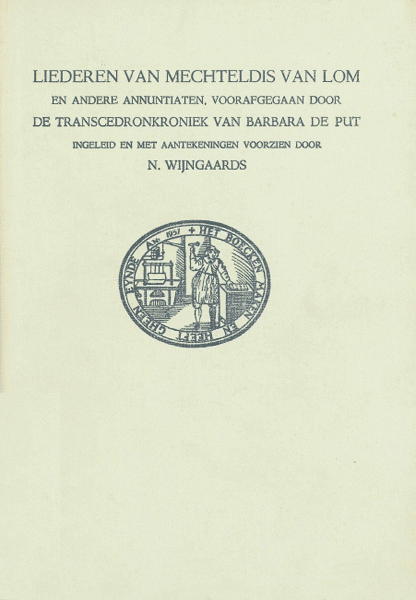 Liederen van Mechtildis van Lom en andere annuntiaten, voorafgegaan door de Transcedron-kroniek van Barbara de Put