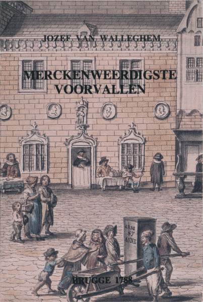 Merckenweerdigste voorvallen en daegelijcksche gevallen. Brugge 1788